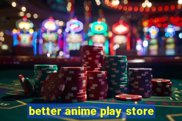 better anime play store